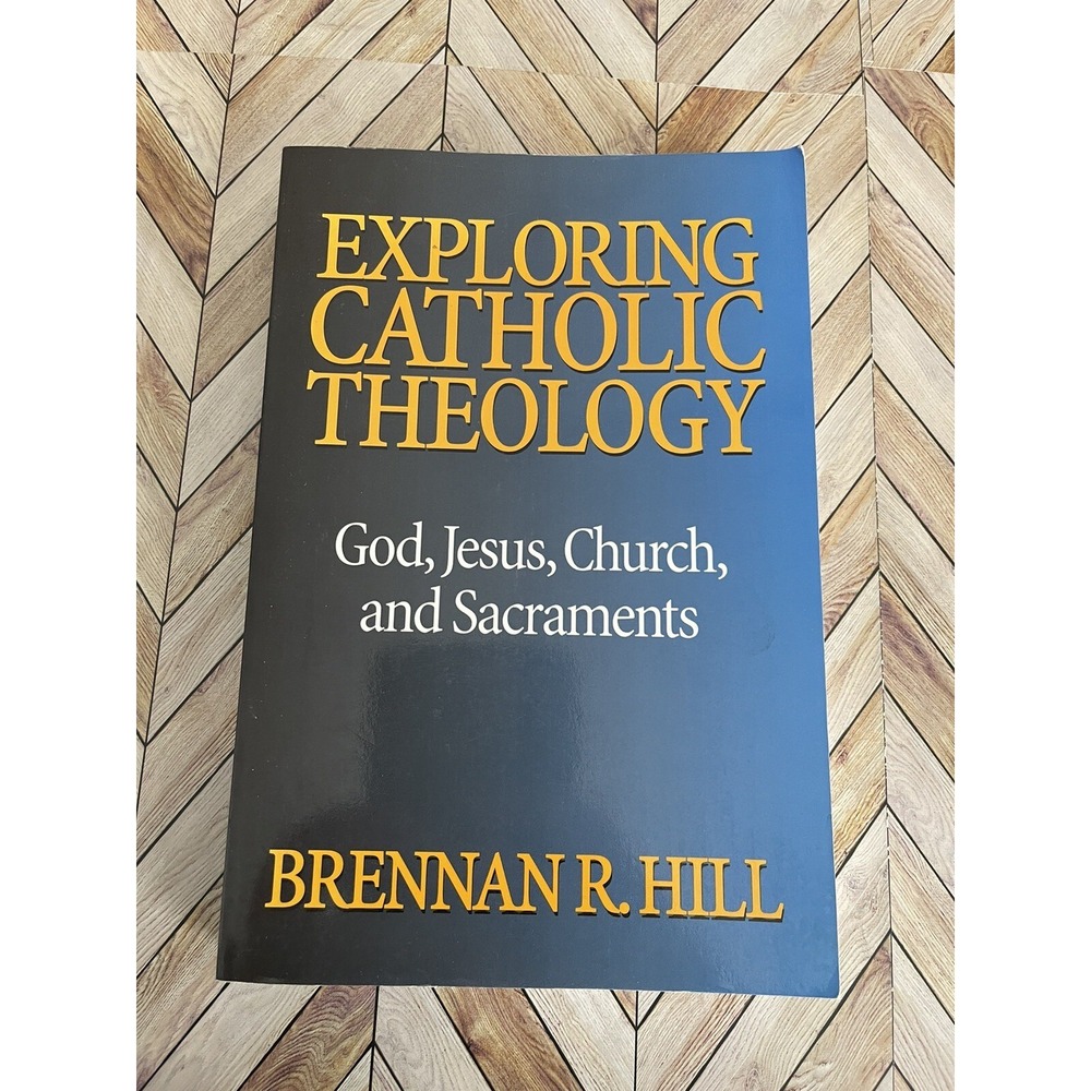 Exploring Catholic Theology : God, Jesus, Church and Sacraments by Brennan R....